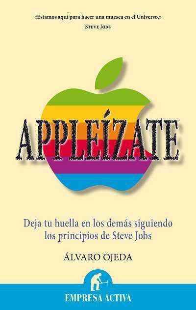 APPLEIZATE CONTRATA A STEVE JOBS PARA DEJAR HUELLA EN LOS DEMAS | 9788496627673 | OJEDA,ALVARO