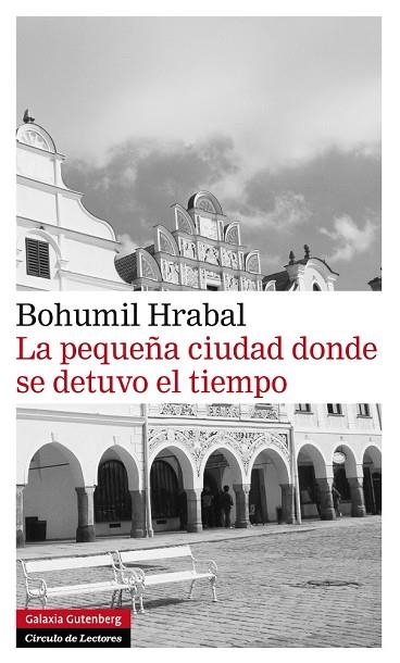 PEQUEÑA CIUDAD DONDE SE DETUVO EL TIEMPO | 9788415472179 | HRABAL,BOHUMIL