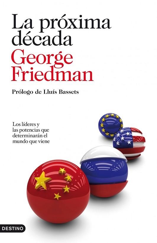 PROXIMA DECADA. LOS LIDERES Y LAS POTENCIAS QUE DETERMINARAN EL MUNDO QUE VIENE | 9788423344161 | FRIEDMAN,GEORGE