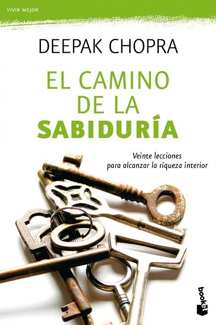 CAMINO DE LA SABIDURIA. VEINTE LECCIONES PARA ALCANZAR LA RIQUEZA INTERIOR | 9788427037168 | CHOPRA,DEEPAK