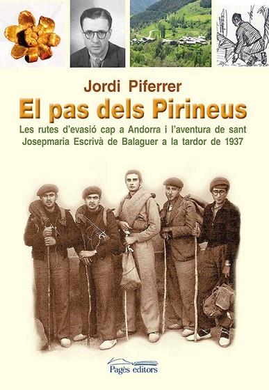 PAS DELS PIRINEUS. LES RUTES D,EVASIO CAP A ANDORRA I L,AVENTURA DE SANT JOSEP MARIA ESCRIVA DE BALAGUER A LA TARDOR DE 1937 | 9788499752624 | PIFERRER,JORDI