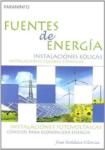 FUENTES DE ENERGIA. INSTALACIONES EOLICAS. INSTALACIONES SOLARES TERMICAS. INSTALACIONES FOTOVOLTAICAS. CONSEJOS PARA ECONOMIZAR ENERGIA | 9788428331708 | ROLDAN VILORIA,JOSE