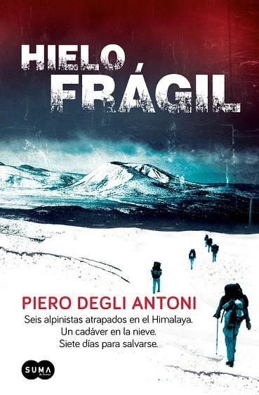 HIELO FRAGIL. SEIS ALPINISTAS ATRAPADOS EN EL HIMALAYA. UN CADAVER EN LA NIEVE. SIETE DIAS PARA SALVARSE | 9788483654873 | DEGLI ANTONI,PIERO