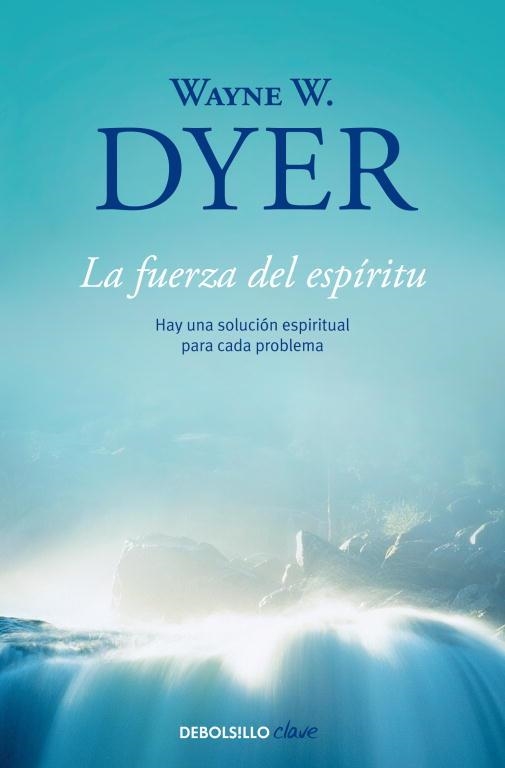 FUERZA DEL ESPIRITU. HAY UNA SOLUCION ESPIRITUAL PARA CADA PROBLEMA | 9788499086965 | DYER,WAYNE W.