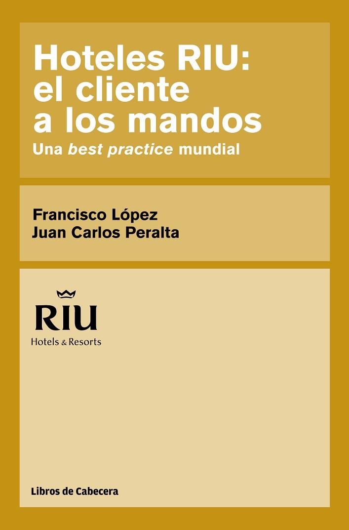 HOTELES RIU: EL CLIENTE A LOS MANDOS. UNA BEST PRACTICE MUNDIAL | 9788494106606 | LOPEZ,FRANCISCO PERALTA,JUAN CARLOS