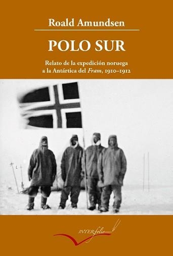 POLO SUR. RELATO DE LA EXPEDICION NORUEGA A LA ANTARTICA DEL FRAM, 1910-1912 | 9788493769437 | AMUNDSEN,ROALD