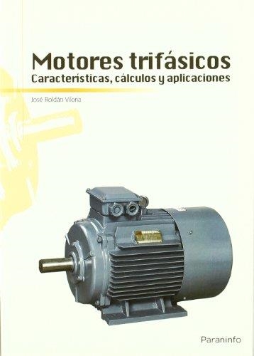 MOTORES TRIFASICOS. CARACTERISTICAS, CALCULOS Y APLICACIONES | 9788428332026 | ROLDAN VILORIA,JOSE