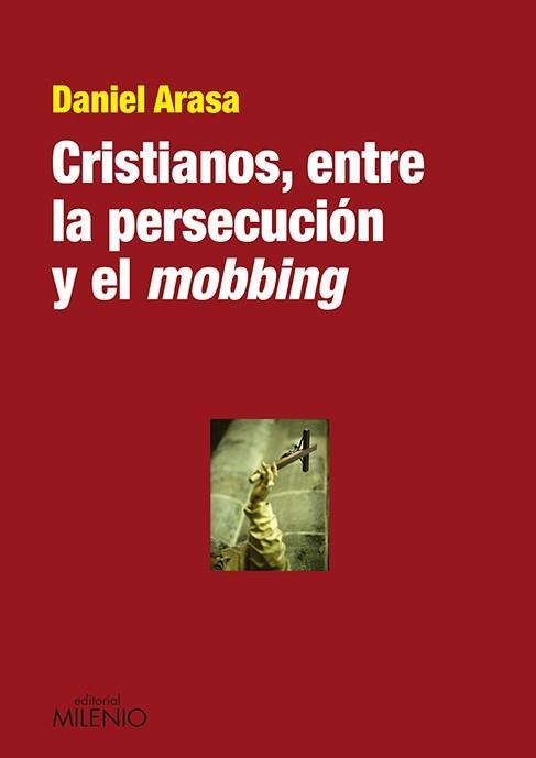 CRISTIANOS, ENTRE LA PERSECUCION Y EL MOBBING | 9788497435536 | ARASA,DANIEL