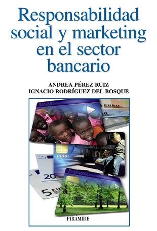 RESPONSABILIDAD SOCIAL Y MARKETING EN EL SECTOR BANCARIO | 9788436829099 | PEREZ RUIZ,ANDREA RODRIGUEZ DEL BOSQUE,IGNACIO