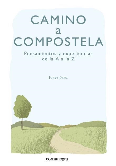 CAMINO A COMPOSTELA. PENSAMIENTOS Y EXPERIENCIAS DE LA A A LA Z | 9788415097891 | SANZ,JORGE