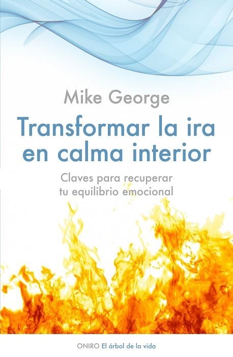 TRANSFORMAR LA IRA EN CALMA INTERIOR. CLAVES PARA RECUPERAR TU EQUILIBRIO EMOCIONAL | 9788497545877 | GEORGE,MIKE