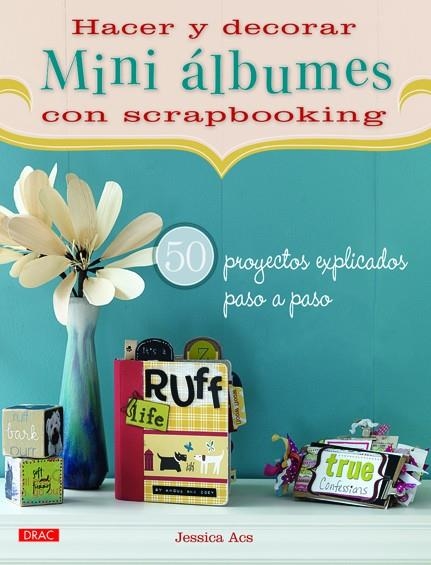 HACER Y DECORAR MINI ALBUMES DE SCRAPBOOKING: 50 PROYECTOS EXPLICADOS PASO A PASO | 9788498742497 | ACS,JESSICA