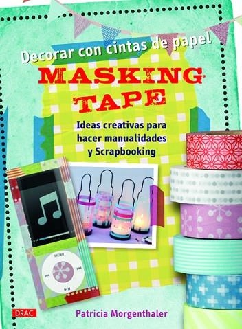 DECORAR CON CINTAS DE PAPEL MASKING TAPE. IDEAS CREATIVAS PARA HACER MANUALIDADES Y SCRABOOKING | 9788498743272 | MORGENTHALER,PATRICIA