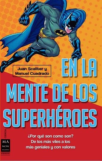 EN LA MENTE DE LOS SUPERHEROES. ¿POR QUE SON COMO SON? DE LOS MAS VILES A LOS MAS GENIALES Y CON VALORES | 9788415256397 | CUADRADO,MANUEL SCALITER,JUAN