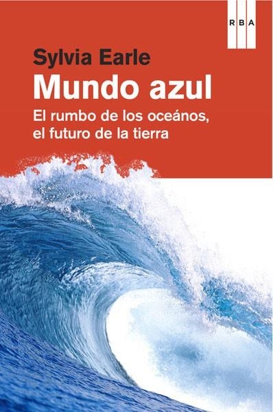 UN MUNDO AZUL. EL RUMBO DE LOS OCEANOS, EL FUTURO DE LA TIERRA | 9788490064559 | EARLE,SYLVIA