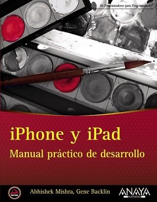 IPHONE Y IPAD. MANUAL PRACTICO DE DESARROLLO | 9788441532335 | MISHRA,ABHISHEK BACKLIN,GENE