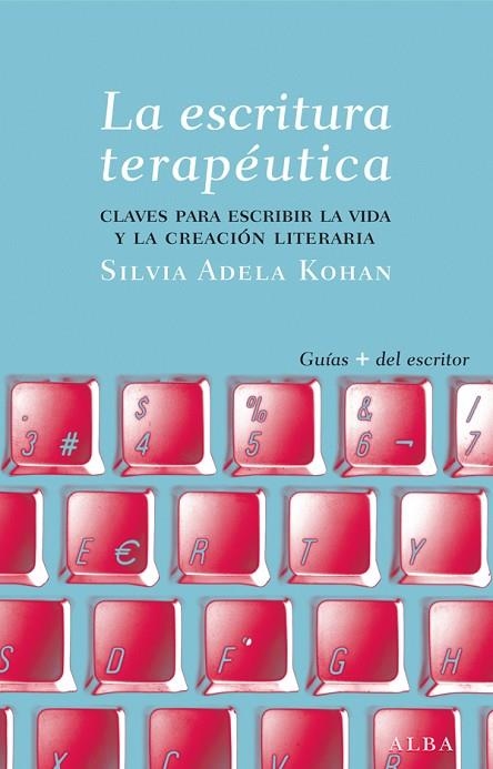 ESCRITURA TERAPEUTICA. CLAVES PARA ESCRIBIR LA VIDA Y LA CREACION LITERARIA | 9788484288565 | ADELA KOHAN,SILVIA