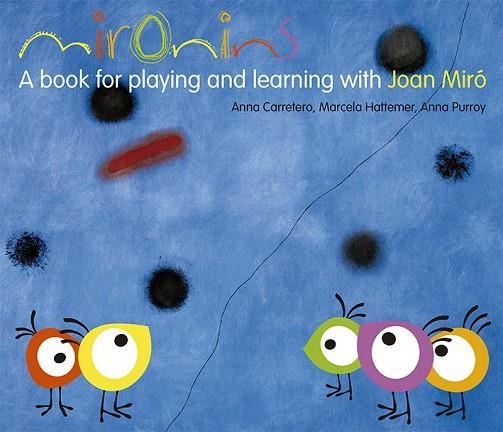 MIRONINS, A BOOK FOR PLAYING AND LEARNING WITH JOAN MIRO | 9788425226854 | CARRETERO,ANNA HATTEMER,MARCELA PURROY,ANNA