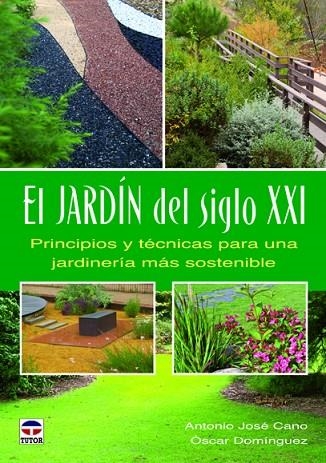 JARDIN DEL SIGLO XXI. PRINCIPIOS Y TECNICAS PARA UNA JARDINERIA MAS SOSTENIBLE | 9788479029272 | CANO,ANTONIO JOSE DOMINGUEZ,OSCAR