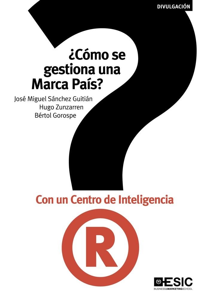 COMO SE GESTIONA UNA MARCA PAIS? CON UN CENTRO DE INTELIGENCIA | 9788473569118 | SANCHEZ GUITIAN,JOSE MIGUEL ZUNZARREN,HUGO GOROSPE,BERTOL