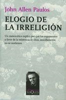 ELOGIO DE LA IRRELIGION. UN MATEMATICO EXPLICA POR QUE LOS ARGUMENTOS A FAVOR DE LA EXISTENCIA DE DIOS, SENCILLAMENTE, NO SE SOSTIENEN | 9788483831335 | PAULOS,JOHN ALLEN