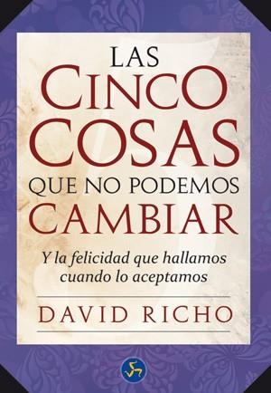 CINCO COSAS QUE NO PODEMOS CAMBIAR. Y LA FELICIDAD QUE HALLAMOS CUANDO LO ACEPTAMOS | 9788495973894 | RICHO,DAVID