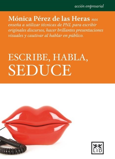 ESCRIBE, HABLA, SEDUCE. ENSEÑA A UTILIZAR TECNICAS PNL PARA ESCRIBIR ORIGINALES DISCURSOS.. | 9788483567135 | PEREZ DE LAS HERAS,MONICA