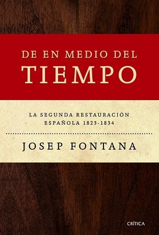 DE EN MEDIO DEL TIEMPO. LA SEGUNDA RESTAURACION ESPAÑOLA 1823-1834 | 9788498925548 | FONTANA,JOSEP