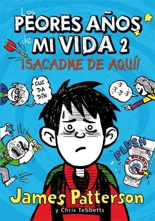 SACADME DE AQUI. LOS PEORES AÑOS DE MI VIDA 2 | 9788424647568 | PATTERSON,JAMES TEBBETTS,CHRIS