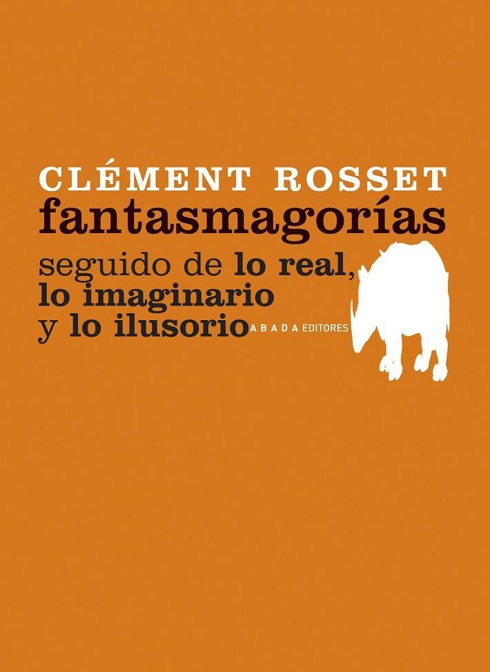 FANTASMAGORIAS SEGUIDO DE LO REAL LO IMAGINARIO Y LO ILUSORIO | 9788496775213 | ROSSET,CLEMENT