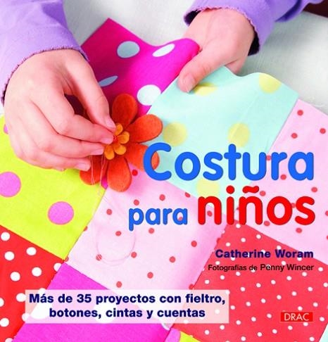 COSTURA PARA NIÑOS. MAS DE 35 PROYECTOS CON FIELTRO, BOTONES, CINTAS Y CUENTAS | 9788498742336 | WORAM,CATHERINE