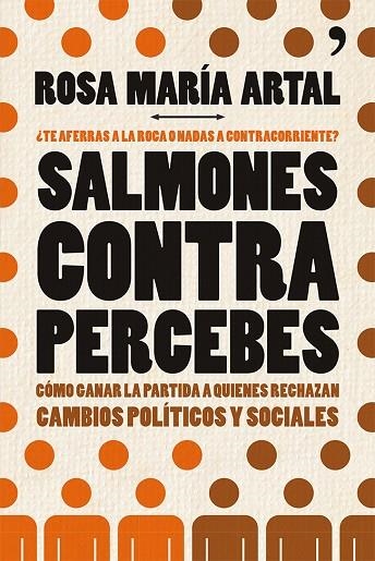 SALMONES CONTRA PERCEBES. COMO GANAR LA PARTIDA A QUIENES RECHAZAN CAMBIOS POLITICOS Y SOCIALES | 9788499982816 | ARTAL,ROSA MARIA