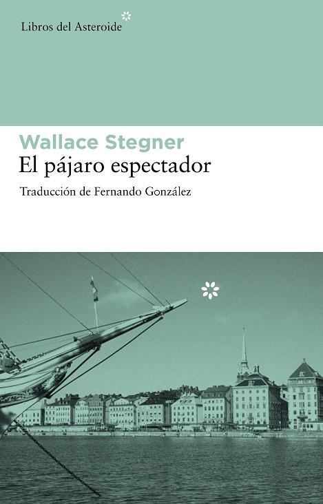 PAJARO ESPECTADOR | 9788492663286 | STEGNER,WALLACE