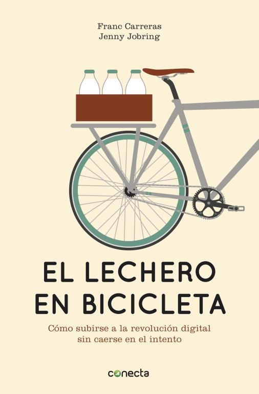 LECHERO EN BICICLETA. COMO SUBIRSE A LA REVOLUCION DIGITAL SIN CAERSE EN EL INTENTO | 9788415431442 | CARRERAS,FRANC JOBRING,JENNY