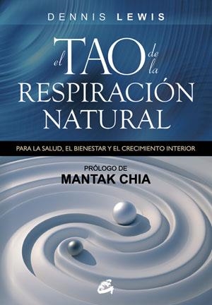 TAO DE LA RESPIRACION NATURAL. PARA LA SALUD, EL BIENESTAR Y EL CRECIMIENTO INTERIOR | 9788484454250 | LEWIS,DENNIS