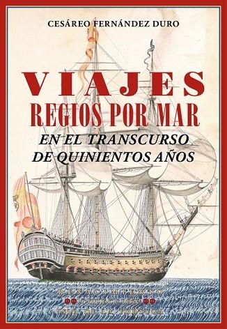 VIAJES REGIOS POR MAR EN EL TRANSCURSO DE QUINIENTOS AÑOS | 9788484727750 | FERNANDEZ DURO,CESAREO