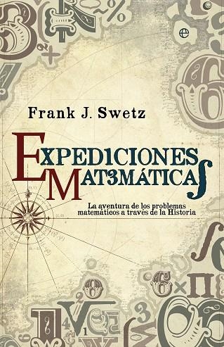 EXPEDICIONES MATEMATICAS. LA AVENTURA DE LOS PROBLEMAS MATEMATICOS A TRAVES DE LA HISTORIA | 9788499708034 | SWETZ,FRANK J.