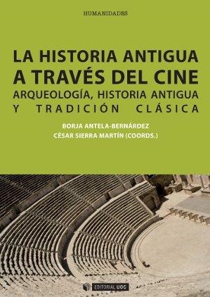 HISTORIA ANTIGUA A TRAVES DEL CINE. ARQUEOLOGIA, HISTORIA ANTIGUA Y TRADICION CLASICA | 9788490298701 | ANTELA-BERNARDEZ,BORJA SIERRA MARTIN,CESAR