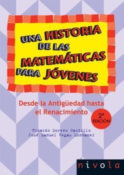 UNA HISTORIA DE LAS MATEMATICAS PARA JOVENES 1. DESDE LA ANTIGUEDAD HASTA EL RENACIMIENTO | 9788492493364 | VEGAS MONTANER,JOSE MANUEL MORENO CASTILLO,RICARDO