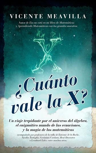 CUANTO VALE LA X? UN VIAJE TREPIDANTE POR EL UNIVERSO DEL ALGEBRA, EL ENIGMATICO MUNDO DE LAS ECUACIONES Y LA MAGIA DE LAS MATEMATICAS | 9788415828228 | MEAVILLA SEGUI,VICENTE