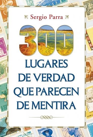 300 LUGARES DE VERDAD QUE PARECEN DE MENTIRA | 9788427040151 | PARRA,SERGIO