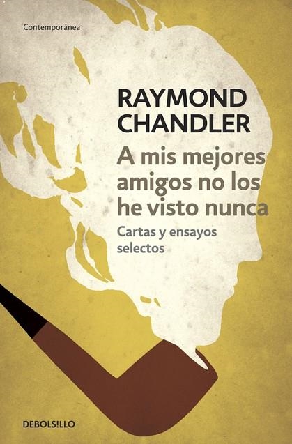 A MIS MEJORES AMIGOS NO LOS HE VISTO NUNCA .CARTAS Y EN SAYOS SELECTOS | 9788490325759 | CHANDLER,RAYMOND