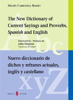 NUEVO DICCIONARIO DE DICHOS Y REFRANES ACTUALES INGLES Y CASTELLANO / THE NEW DICTIONARY OF CURRENT SAYINGS AND PROVERBS, SPANISH AND ENGLISH | 9788476283479 | CARBONELL BASSET,DELFIN