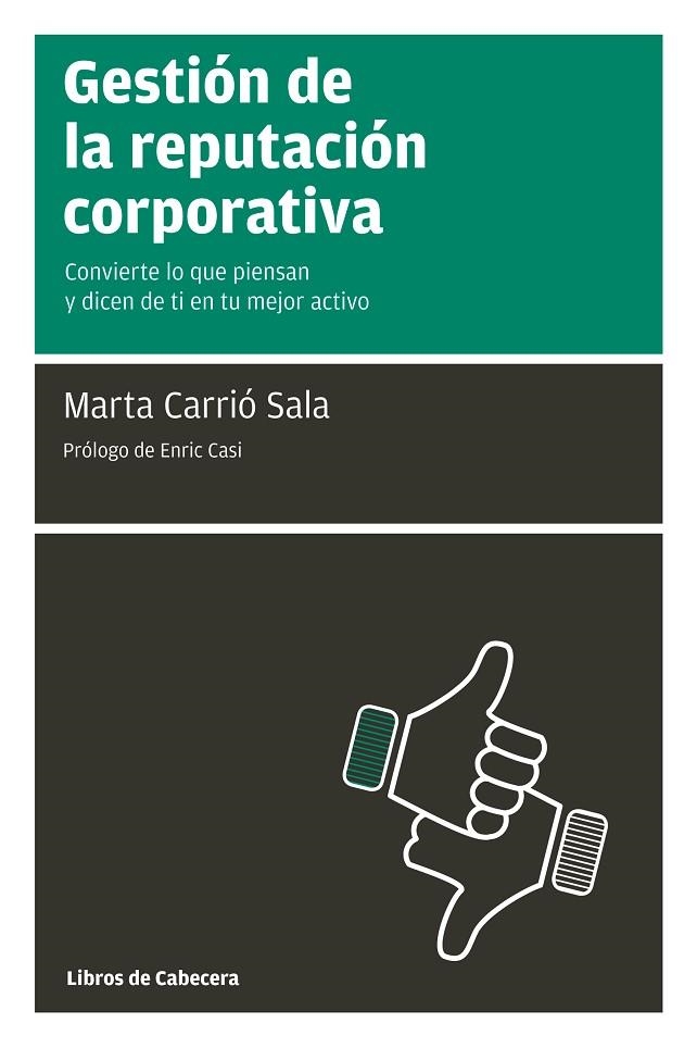 GESTION DE LA REPUTACION CORPORATIVA. CONVIERTE LO QUE PIENSAN Y DICEN DE TI EN TU MEJOR ACTIVO | 9788494057267 | CARRIO SALA,MARTA