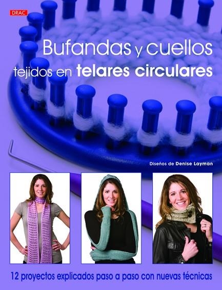 BUFANDAS Y CUELLOS TEJIDOS EN TELARES CIRCULARES. 12 PROYECTOS EXPLICADOS PASO A PASO CON NUEVAS TECNICAS | 9788498743395 | LAYMAN,DENISE