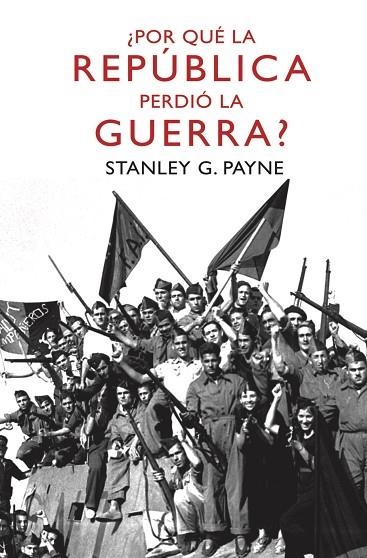 POR QUE LA REPUBLICA PERDIO LA GUERRA? | 9788467036442 | PAYNE,STANLEY G.