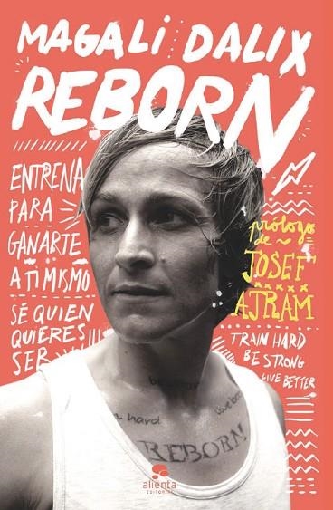 REBORN. ENTRENA PARA GANARTE A TI MISMO. SE QUIEN QUIERES SER | 9788415678243 | DALIX,MAGALI