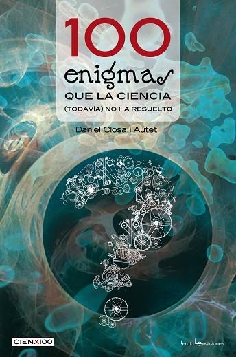 100 ENIGMAS QUE LA CIENCIA (TODAVIA) NO HA RESUELTO | 9788415088677 | CLOSA I AUTET,DANIEL