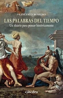 PALABRAS DEL TIEMPO. UN IDEARIO PARA PENSAR HISTORICAMENTE | 9788437631424 | BENIGNO,FRANCESCO