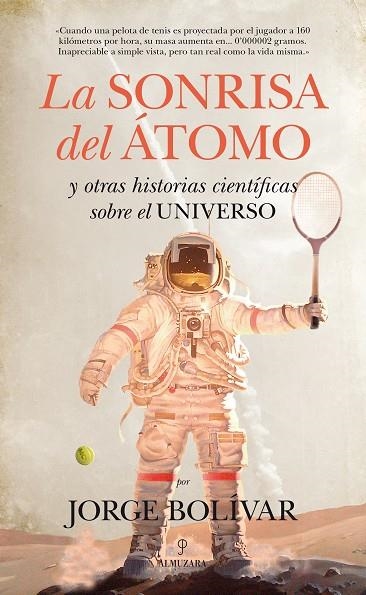 SONRISA DEL ATOMO. Y OTRAS HISTORIAS CIENTIFICAS SOBRE EL UNIVERSO | 9788415828594 | BOLIVAR,JORGE